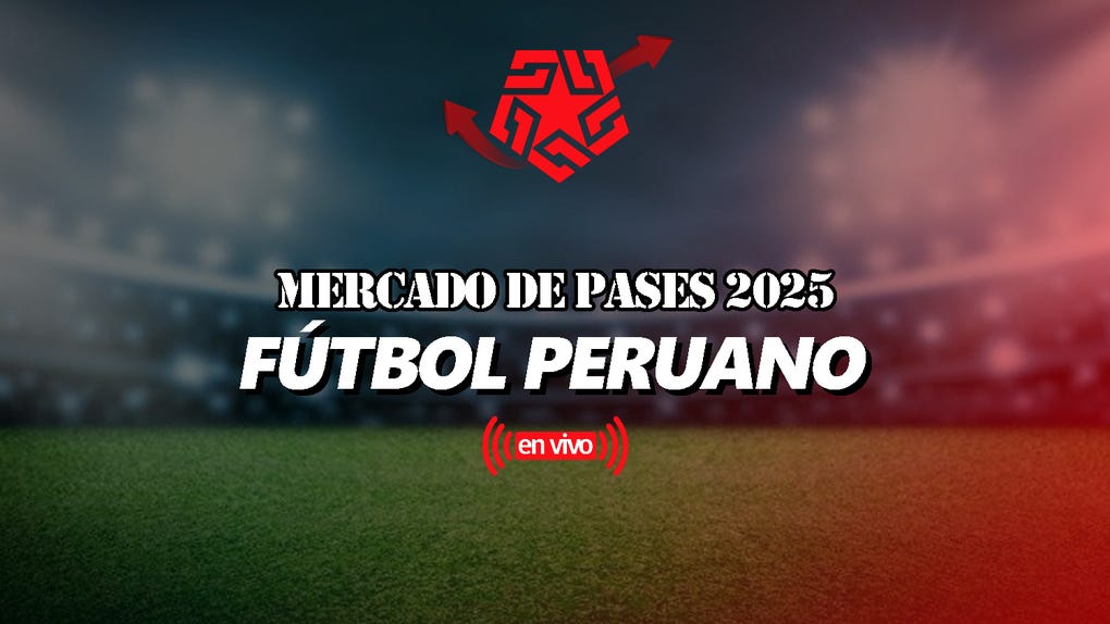 Fichajes 2025 EN VIVO hoy: Liga 1 altas bajas mercado pases ...