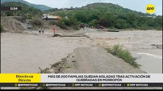 Piura: más de 200 familias quedan aisladas tras activación de quebradas en Morropón