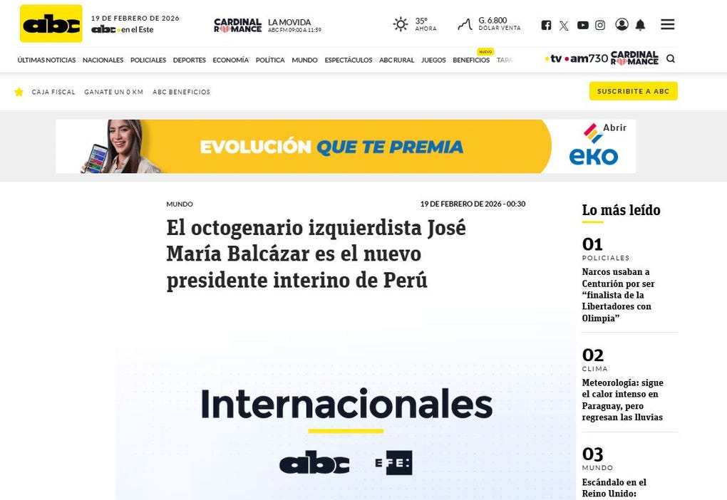 ABC de Paraguay: “El octogenario izquierdista José María Balcázar es el nuevo presidente interino de Perú. Balcázar, de 83 años, fue el más votado por el hemiciclo peruano para ocupar la vacante dejada por Jerí como presidente del Congreso, lo que automáticamente le convierte en presidente interino de Perú ante la ausencia de autoridades electas por voto popular, luego de las destituciones de Pedro Castillo (2021-2022) y Dina Boluarte (2022-2025)”.