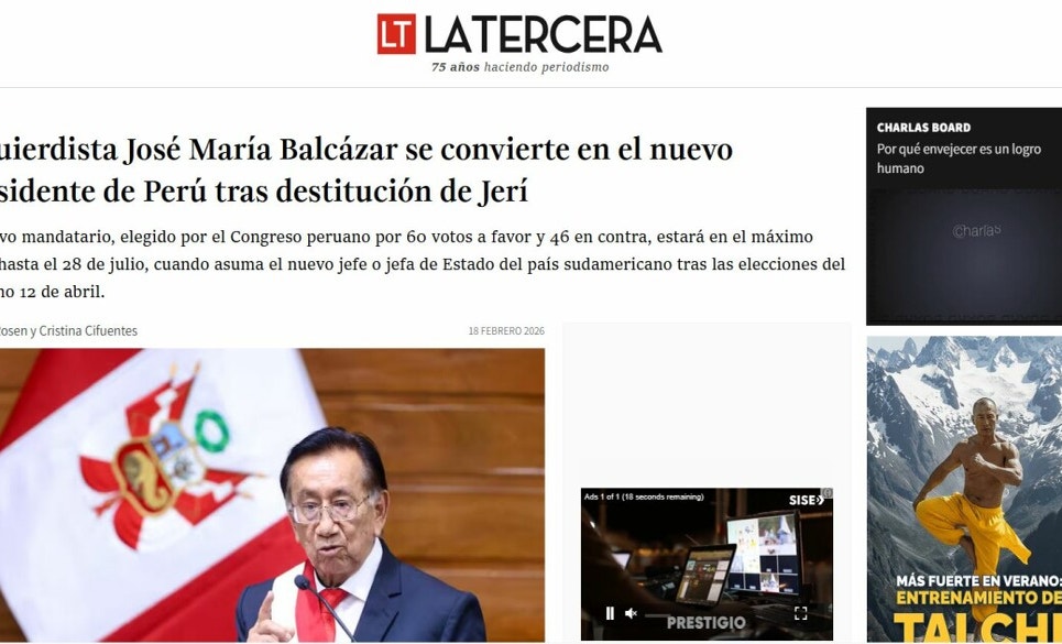 La Tercera de Chile: “Izquierdista José María Balcázar se convierte en el nuevo presidente de Perú tras destitución de Jerí. El nuevo mandatario, elegido por el Congreso peruano por 60 votos a favor y 46 en contra, estará en el máximo cargo hasta el 28 de julio, cuando asuma el nuevo jefe o jefa de Estado del país sudamericano tras las elecciones del próximo 12 de abril”.