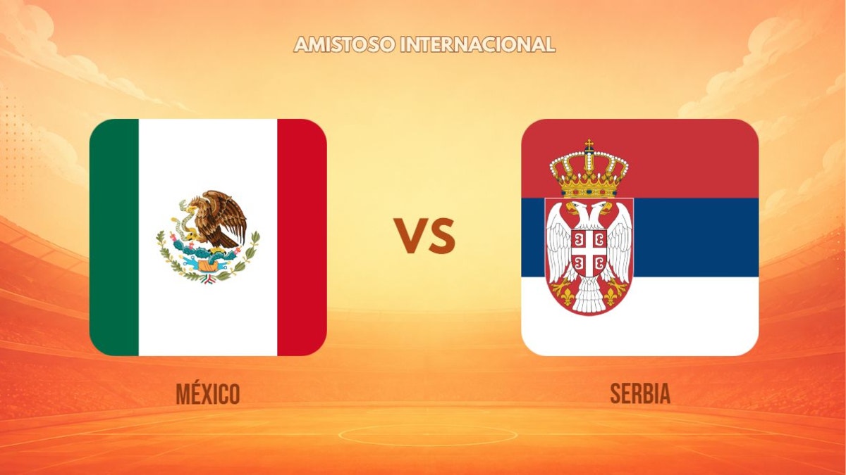 México vs Serbia en vivo: ¿a qué hora, canal y dónde ver el amistoso internacional al Mundial 2026?