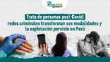 Trata de personas post-Covid: redes criminales transforman sus modalidades y la explotación persiste en Perú