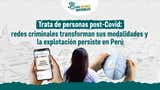 Trata de personas post-Covid: redes criminales transforman sus modalidades y la explotación persiste en Perú