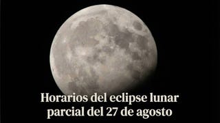 ¿A qué hora empezará el eclipse lunar del 27 de agosto en Perú?