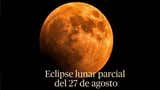 Eclipse lunar de hoy 27 de agosto se verá en Perú: hora, trayectoria y lo que se sabe de la ‘Luna de Sangre’