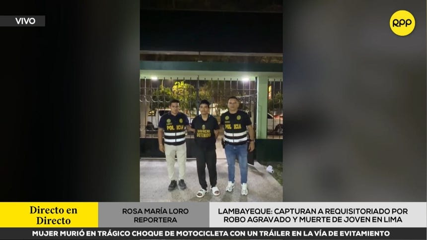 Lambayeque: capturan a requisitoriado por robo agravado y muerte de joven en Lima