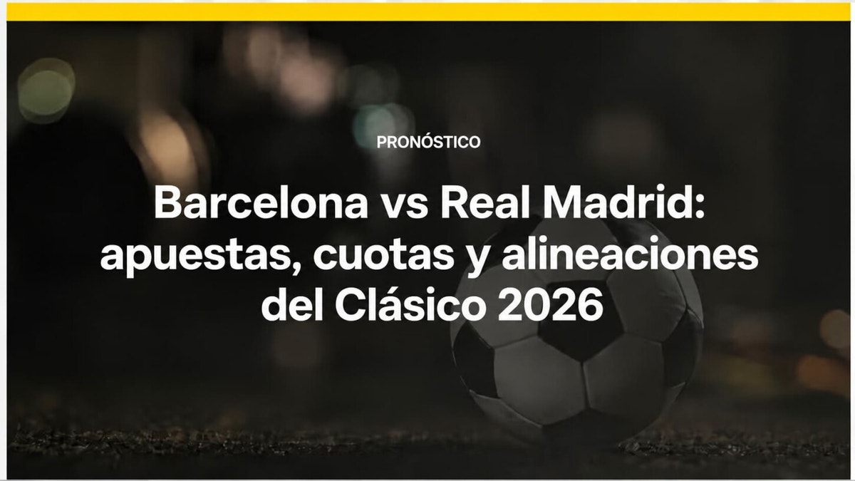 Barcelona vs Real Madrid: pronóstico y apuestas para el Clásico